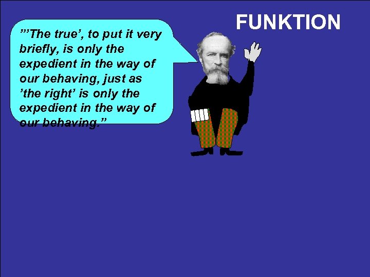 ”’The true’, to put it very briefly, is only the expedient in the way