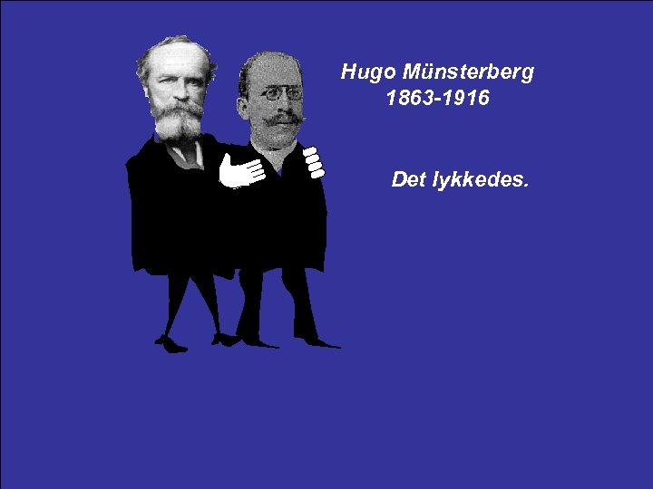 Hugo Münsterberg 1863 -1916 Det lykkedes. 