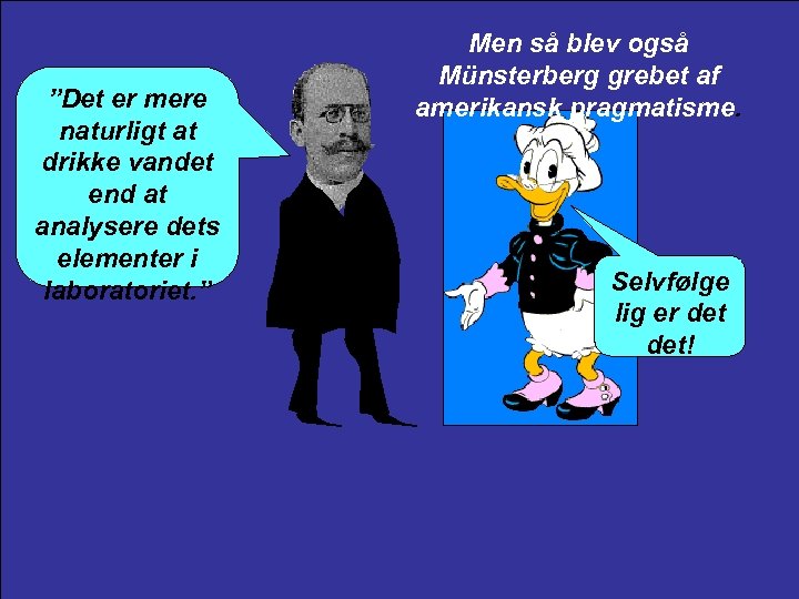 ”Det er mere naturligt at drikke vandet end at analysere dets elementer i laboratoriet.