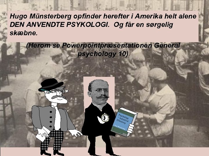 Hugo Münsterberg opfinder herefter i Amerika helt alene ”Psychologists DEN ANVENDTE PSYKOLOGI. Og får