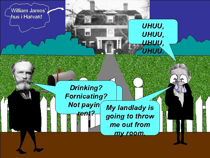 William James’ hus i Harvard UHUU, UHUU. S JAME Drinking? What’s the Fornicating? matter,