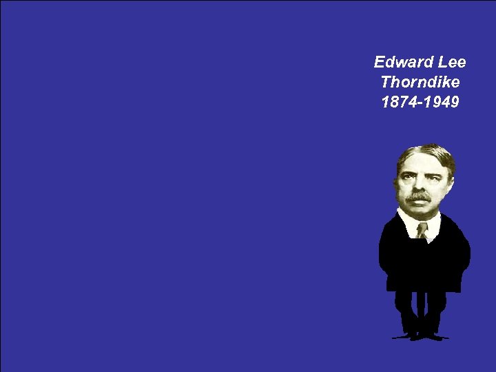 Edward Lee Thorndike 1874 -1949 