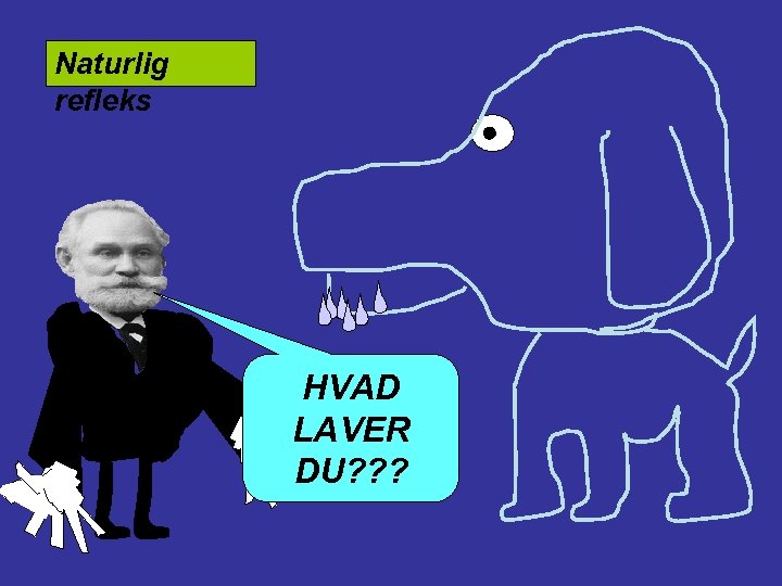 Naturlig refleks HVAD LAVER DU? ? ? 