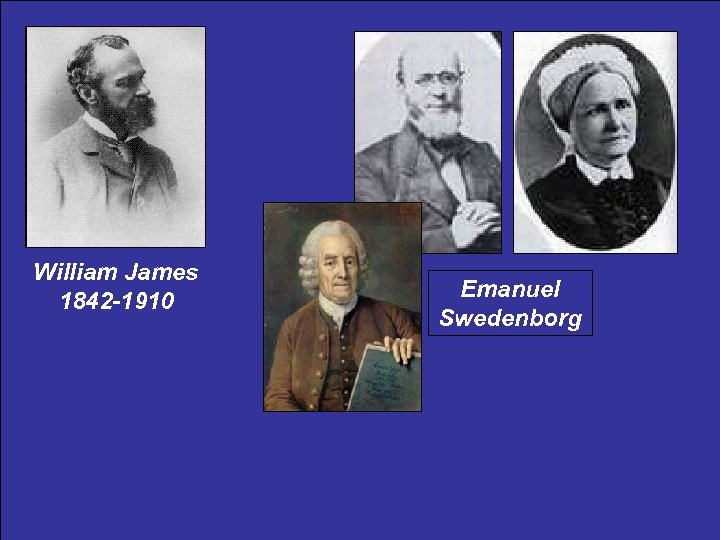 William James 1842 -1910 Emanuel Swedenborg 