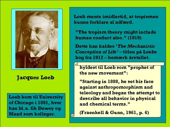 Loeb mente imidlertid, at tropismen kunne forklare al adfærd. ”The tropism theory might include
