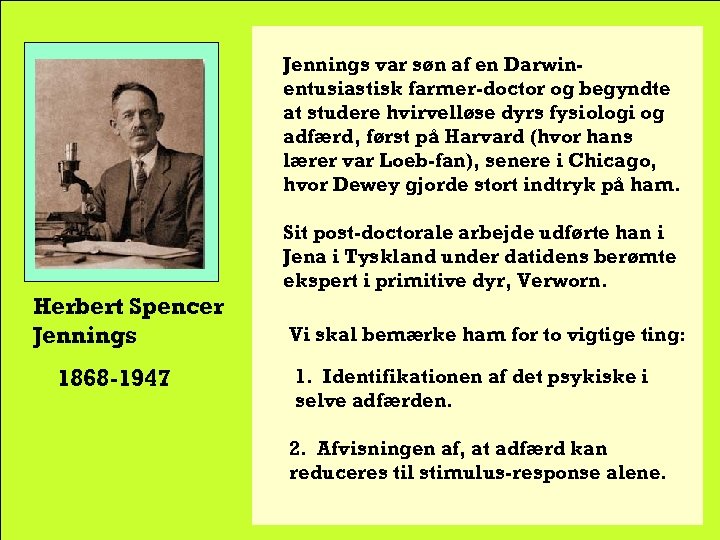 Jennings var søn af en Darwinentusiastisk farmer-doctor og begyndte at studere hvirvelløse dyrs fysiologi