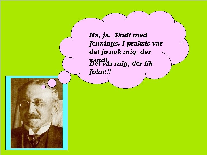 Nå, ja. Skidt med Jennings. I praksis var det jo nok mig, der vandt.