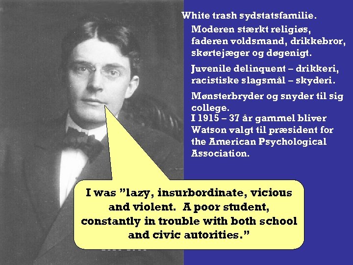 White trash sydstatsfamilie. Moderen stærkt religiøs, faderen voldsmand, drikkebror, skørtejæger og døgenigt. Juvenile delinquent