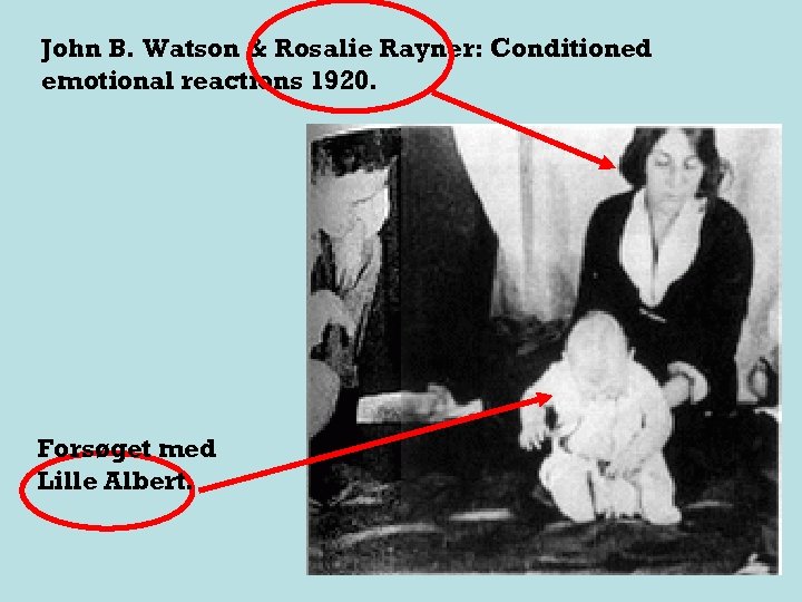 John B. Watson & Rosalie Rayner: Conditioned emotional reactions 1920. Forsøget med Lille Albert.