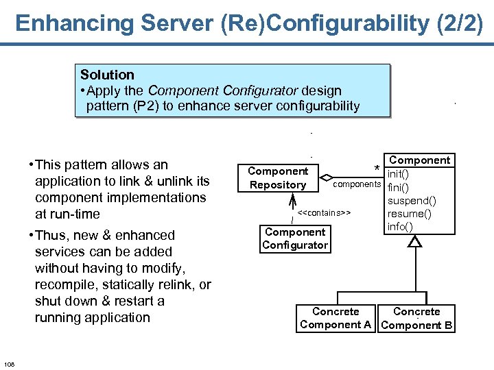 Enhancing Server (Re)Configurability (2/2) Solution • Apply the Component Configurator design pattern (P 2)