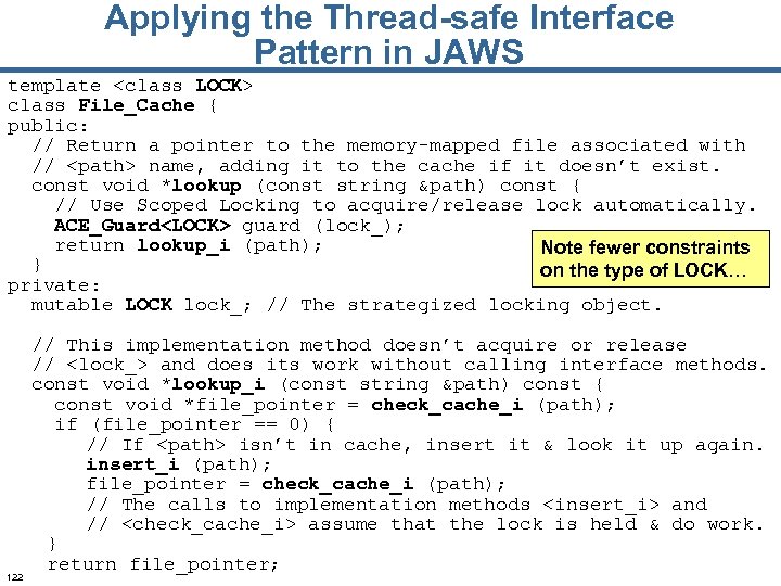 Applying the Thread-safe Interface Pattern in JAWS template <class LOCK> class File_Cache { public: