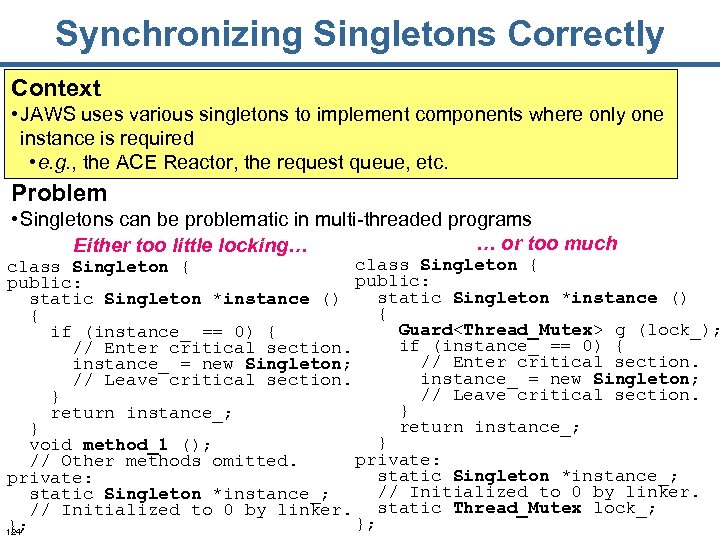Synchronizing Singletons Correctly Context • JAWS uses various singletons to implement components where only