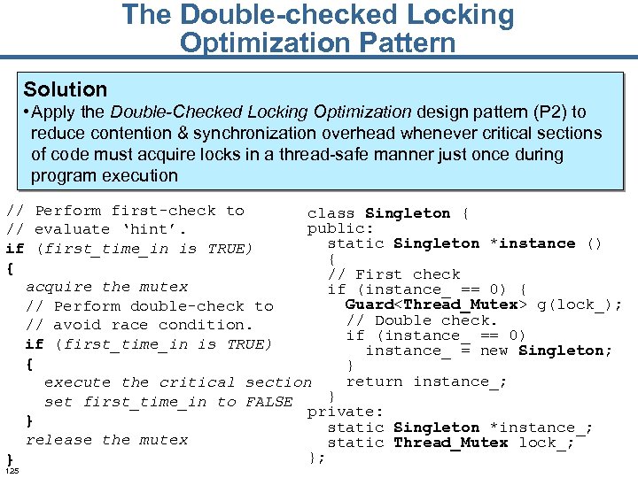 The Double-checked Locking Optimization Pattern Solution • Apply the Double-Checked Locking Optimization design pattern