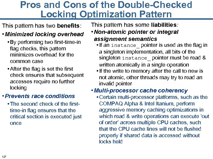 Pros and Cons of the Double-Checked Locking Optimization Pattern This pattern has two benefits: