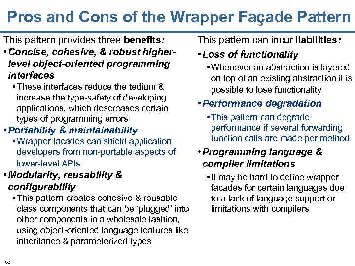 Pros and Cons of the Wrapper Façade Pattern This pattern provides three benefits: •