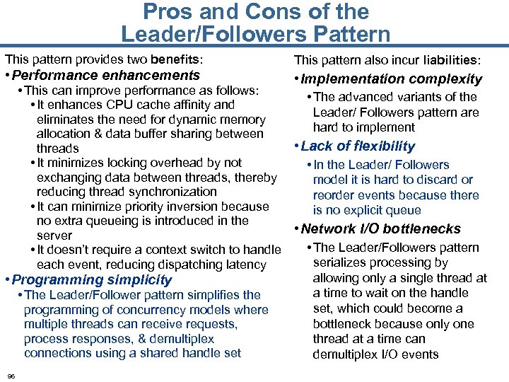 Pros and Cons of the Leader/Followers Pattern This pattern provides two benefits: • Performance