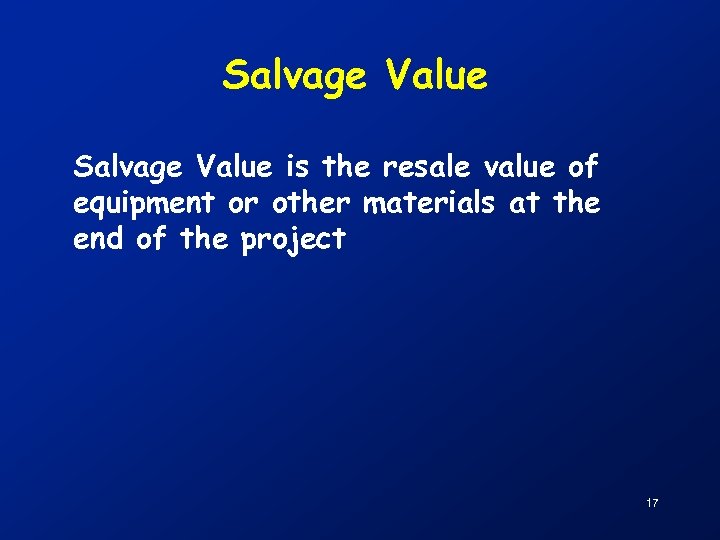Salvage Value is the resale value of equipment or other materials at the end