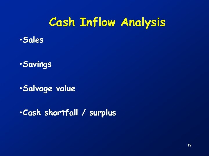 Cash Inflow Analysis • Sales • Savings • Salvage value • Cash shortfall /