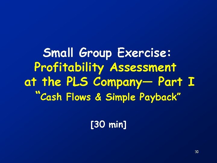 Small Group Exercise: Profitability Assessment at the PLS Company— Part I “Cash Flows &