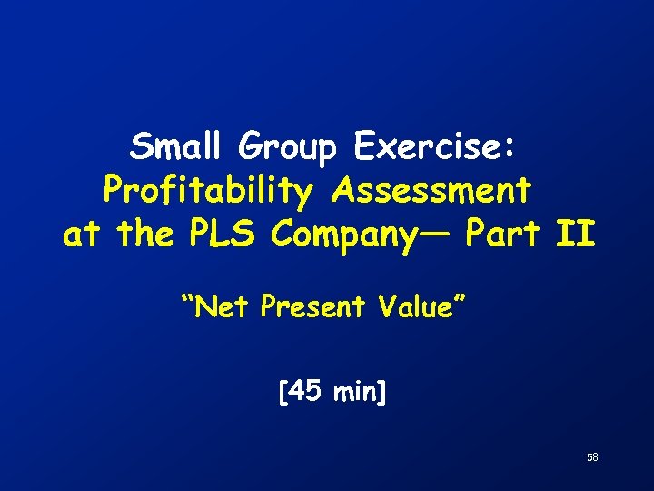 Small Group Exercise: Profitability Assessment at the PLS Company— Part II “Net Present Value”