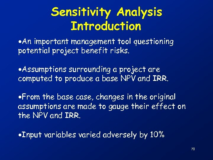 Sensitivity Analysis Introduction ·An important management tool questioning potential project benefit risks. ·Assumptions surrounding