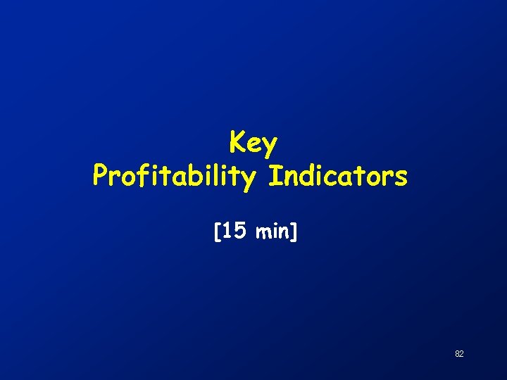 Key Profitability Indicators [15 min] 82 