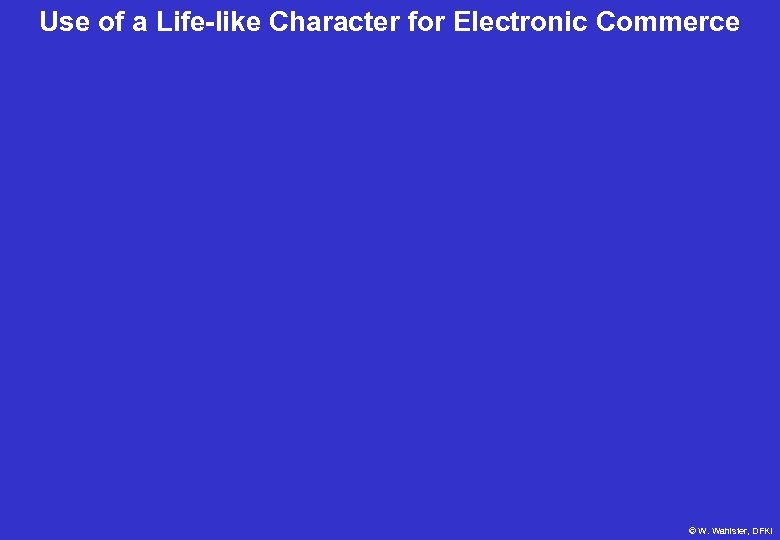 Use of a Life-like Character for Electronic Commerce © W. Wahlster, DFKI 