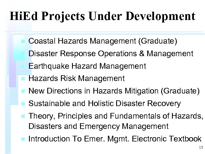 Hi. Ed Projects Under Development n Coastal Hazards Management (Graduate) n Disaster Response Operations