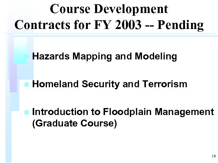 Course Development Contracts for FY 2003 -- Pending n Hazards Mapping and Modeling n