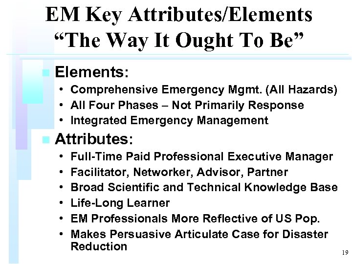 EM Key Attributes/Elements “The Way It Ought To Be” n Elements: • Comprehensive Emergency