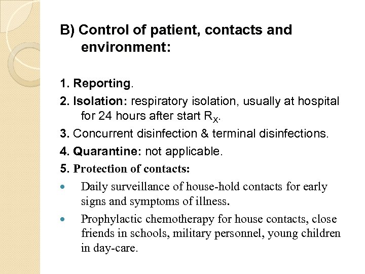 B) Control of patient, contacts and environment: 1. Reporting. 2. Isolation: respiratory isolation, usually