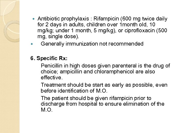 Antibiotic prophylaxis : Rifampicin (600 mg twice daily for 2 days in adults, children