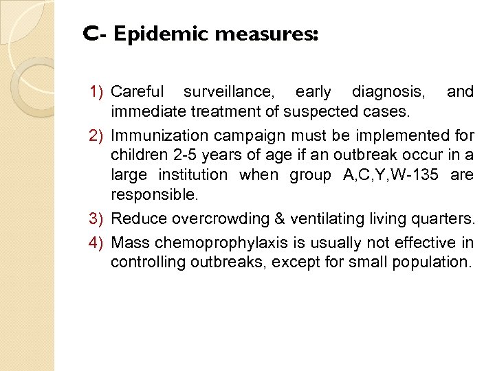 C- Epidemic measures: 1) Careful surveillance, early diagnosis, and immediate treatment of suspected cases.