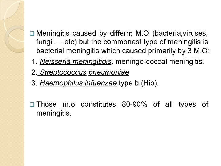 q Meningitis caused by differnt M. O (bacteria, viruses, fungi. . . etc) but