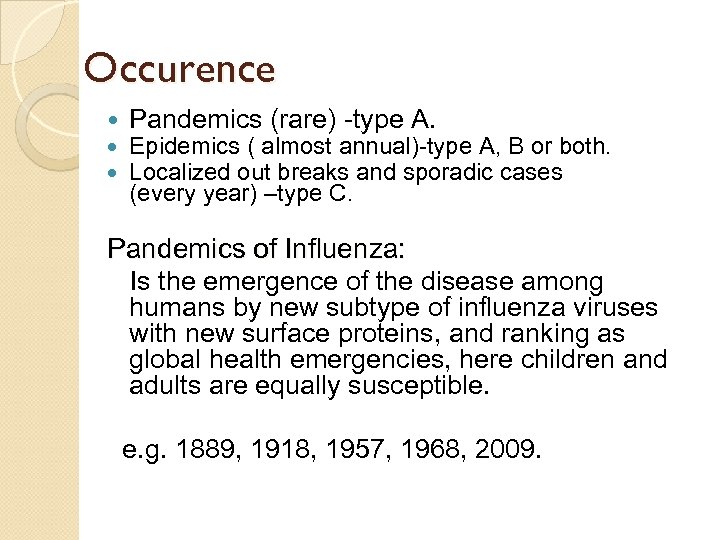 Occurence Pandemics (rare) -type A. Epidemics ( almost annual)-type A, B or both. Localized