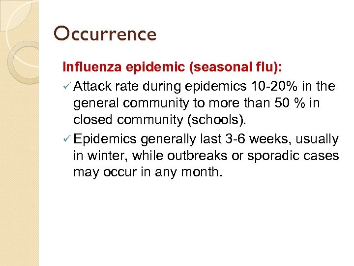 Occurrence Influenza epidemic (seasonal flu): ü Attack rate during epidemics 10 -20% in the