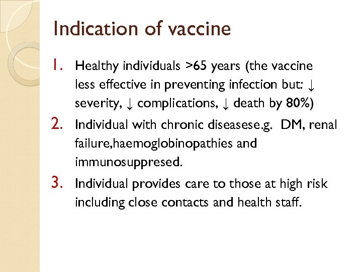 Indication of vaccine 1. Healthy individuals >65 years (the vaccine less effective in preventing