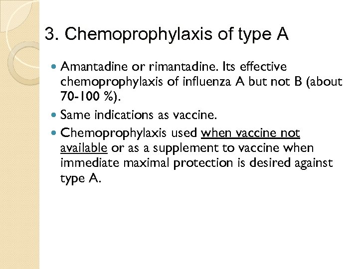 3. Chemoprophylaxis of type A Amantadine or rimantadine. Its effective chemoprophylaxis of influenza A