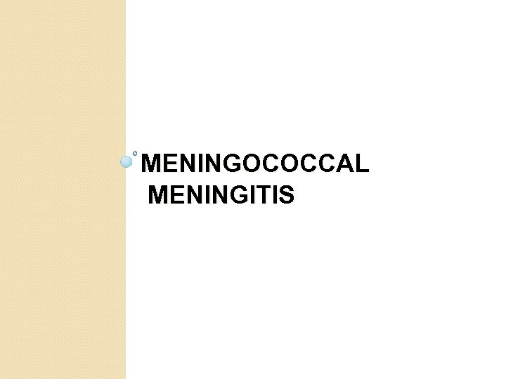 MENINGOCOCCAL MENINGITIS 