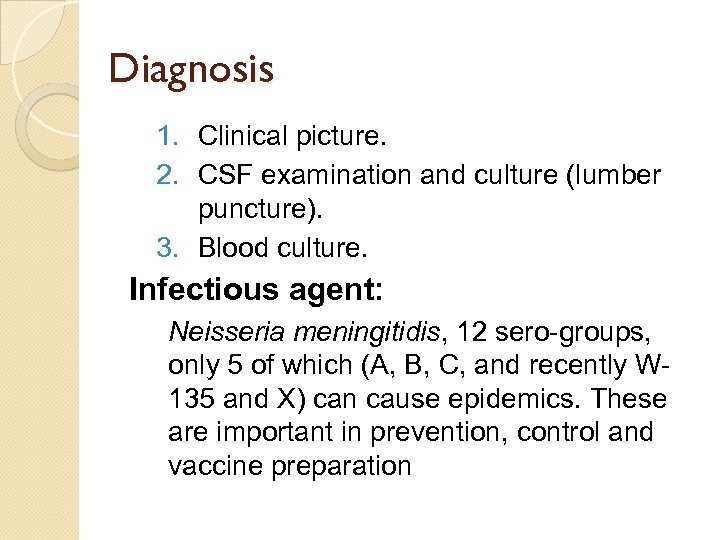 Diagnosis 1. Clinical picture. 2. CSF examination and culture (lumber puncture). 3. Blood culture.