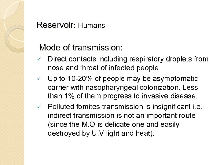 Reservoir: Humans. Mode of transmission: Direct contacts including respiratory droplets from nose and throat