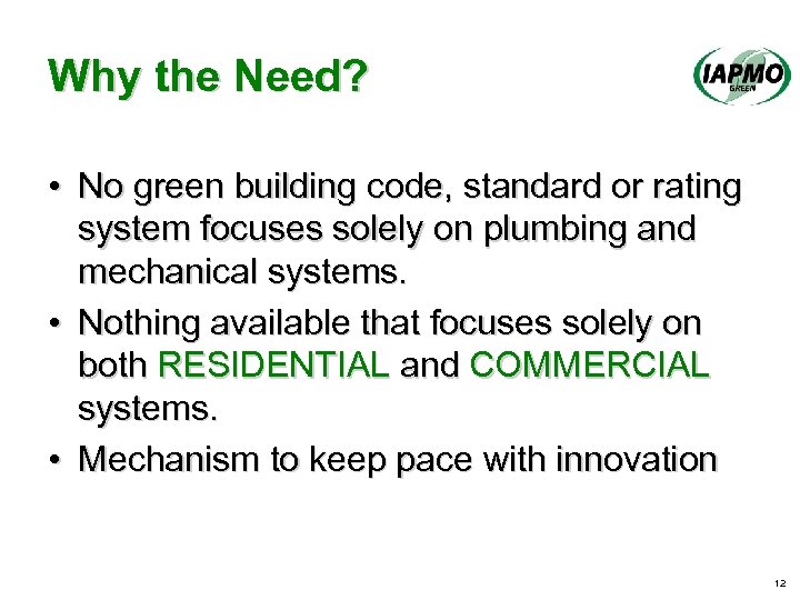 Why the Need? • No green building code, standard or rating system focuses solely