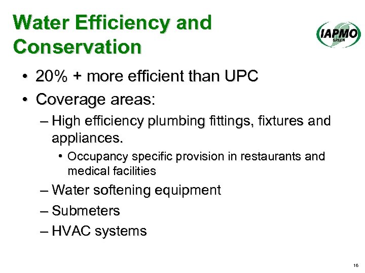 Water Efficiency and Conservation • 20% + more efficient than UPC • Coverage areas: