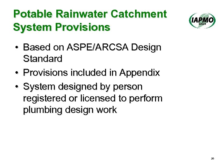 Potable Rainwater Catchment System Provisions • Based on ASPE/ARCSA Design Standard • Provisions included