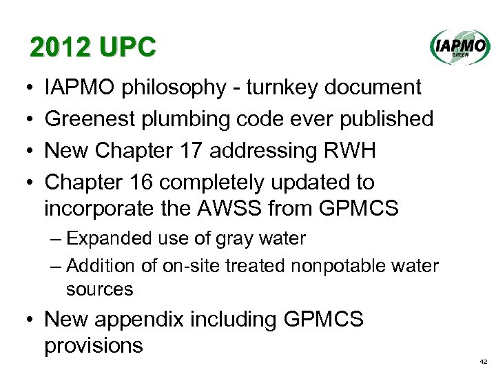 2012 UPC • • IAPMO philosophy - turnkey document Greenest plumbing code ever published