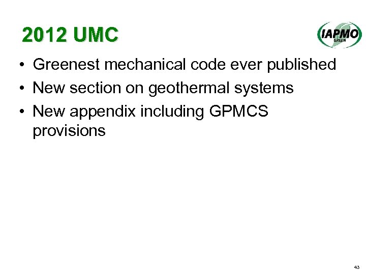 2012 UMC • Greenest mechanical code ever published • New section on geothermal systems