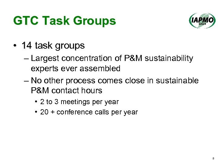 GTC Task Groups • 14 task groups – Largest concentration of P&M sustainability experts