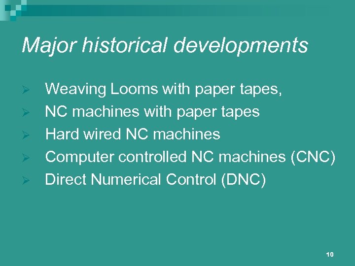 Major historical developments Ø Ø Ø Weaving Looms with paper tapes, NC machines with
