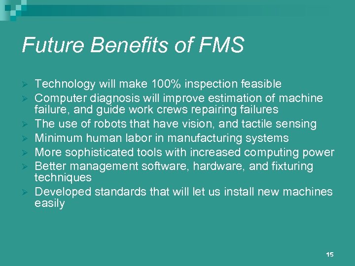 Future Benefits of FMS Ø Ø Ø Ø Technology will make 100% inspection feasible