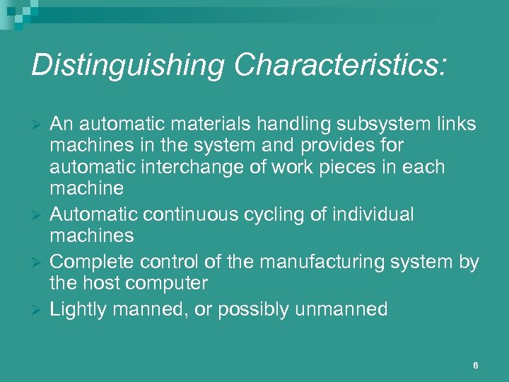 Distinguishing Characteristics: Ø Ø An automatic materials handling subsystem links machines in the system